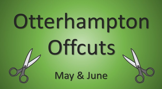 May & June Edition of “Otterhampton Offcuts”